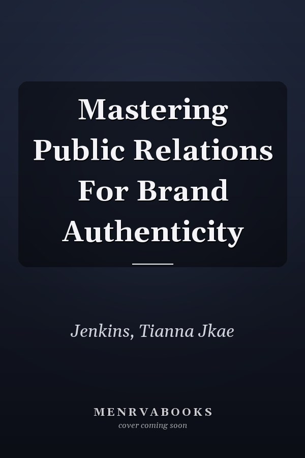 Mastering Public Relations For Brand Authenticity