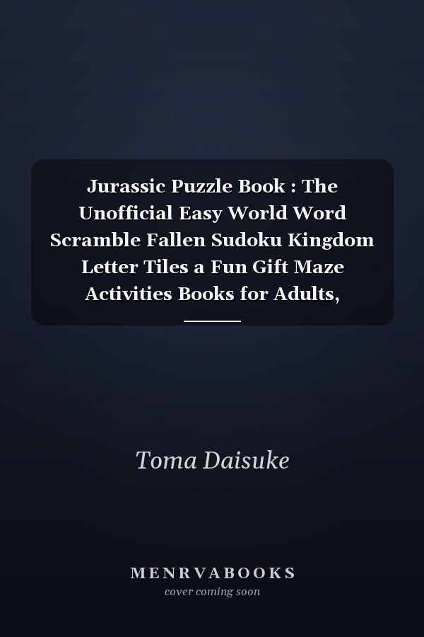 Jurassic Puzzle Book : The Unofficial Easy World Word Scramble Fallen Sudoku Kingdom Letter Tiles a Fun Gift Maze Activities Books for Adults, Teenagers