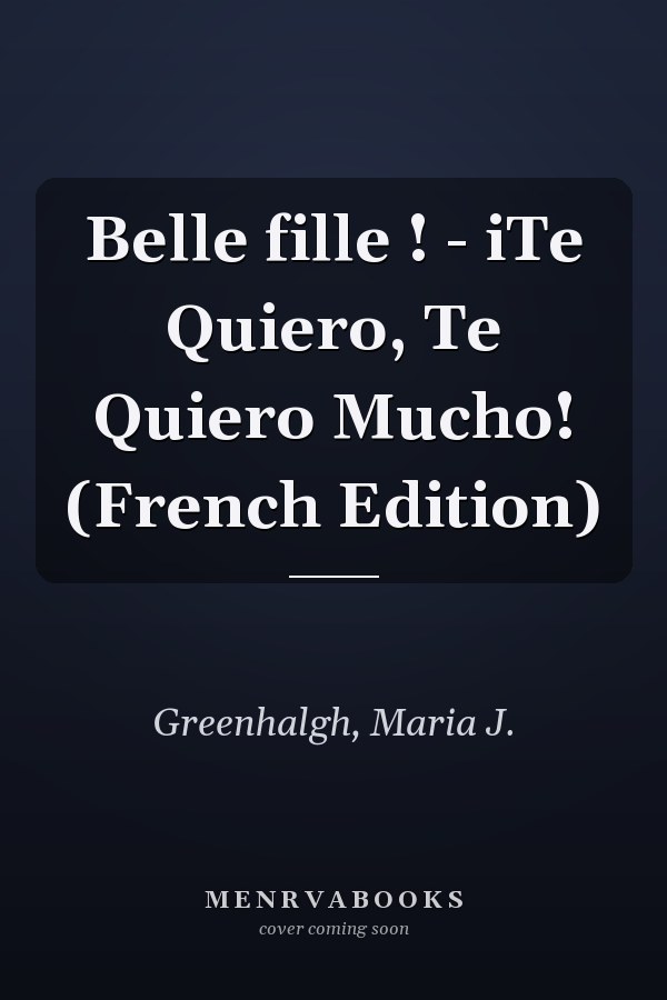 Belle fille ! - iTe Quiero, Te Quiero Mucho! (French Edition)