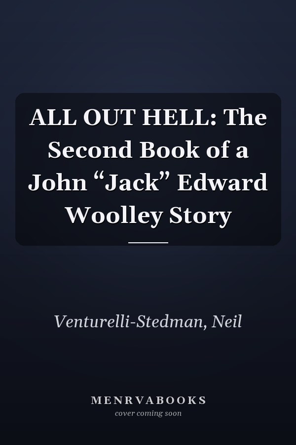 ALL OUT HELL: The Second Book of a John “Jack” Edward Woolley Story
