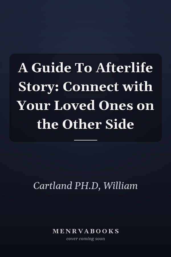 A Guide To Afterlife Story: Connect with Your Loved Ones on the Other Side