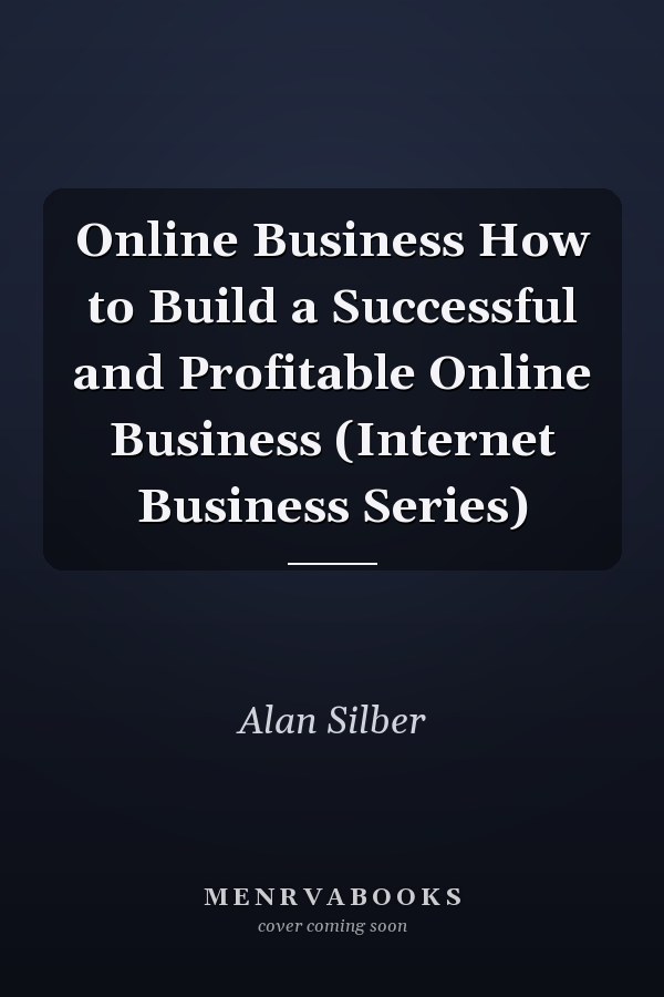 Online Business How to Build a Successful and Profitable Online Business (Internet Business Series)