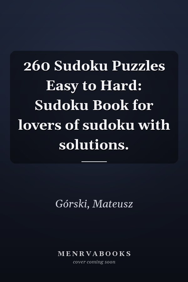260 Sudoku Puzzles Easy to Hard: Sudoku Book for lovers of sudoku with solutions.