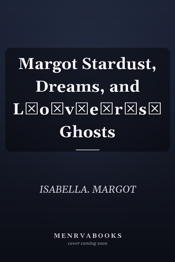 Margot Stardust, Dreams, and L̶o̶v̶e̶r̶s̶ Ghosts