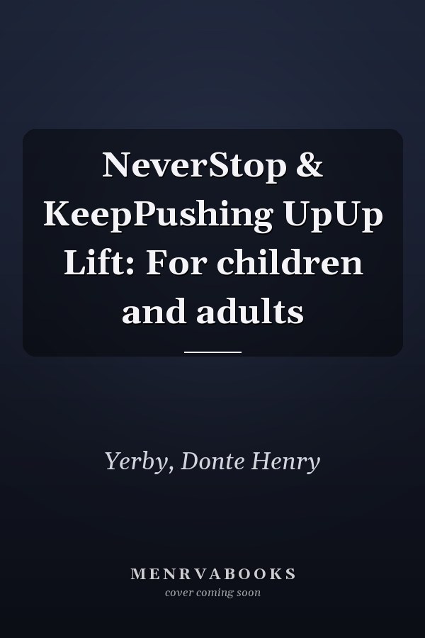 NeverStop & KeepPushing UpUp Lift: For children and adults