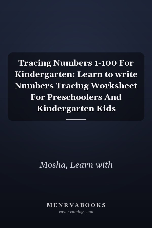 Tracing Numbers 1-100 For Kindergarten: Learn to write Numbers Tracing Worksheet For Preschoolers And Kindergarten Kids