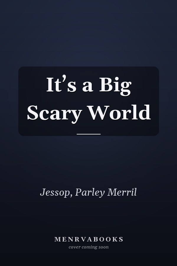 It’s a Big Scary World