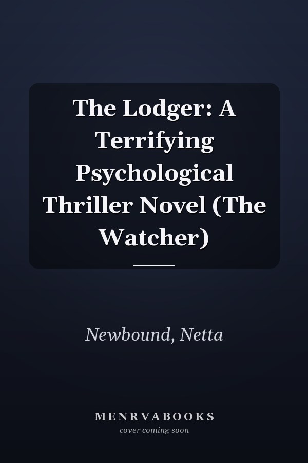 The Lodger: A Terrifying Psychological Thriller Novel (The Watcher)