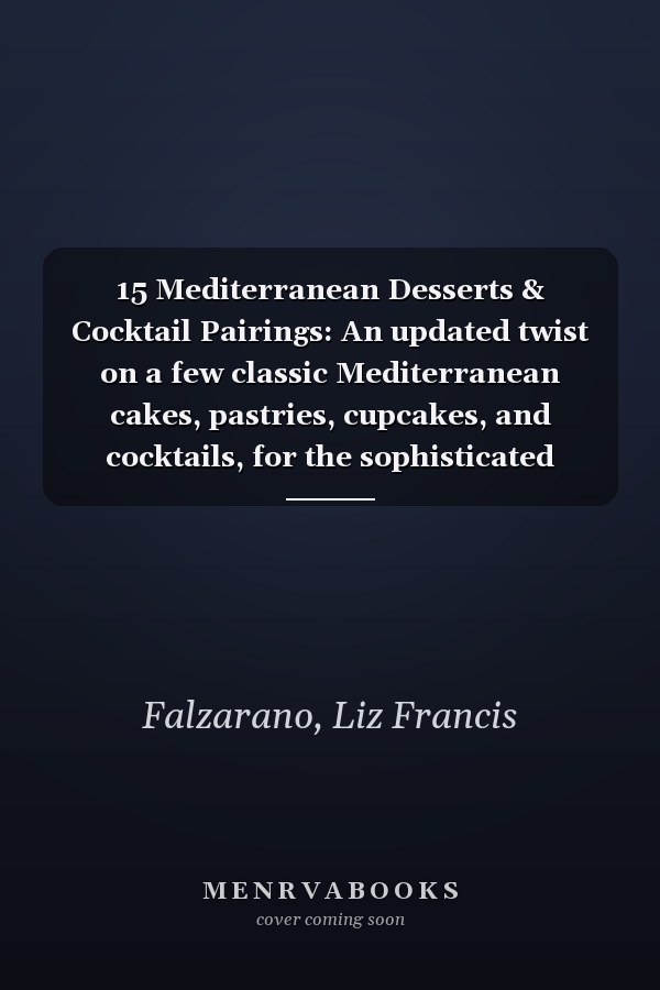 15 Mediterranean Desserts & Cocktail Pairings: An updated twist on a few classic Mediterranean cakes, pastries, cupcakes, and cocktails, for the sophisticated palate.