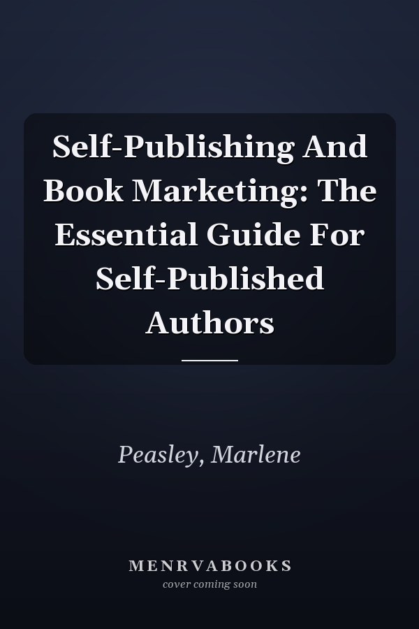 Self-Publishing And Book Marketing: The Essential Guide For Self-Published Authors