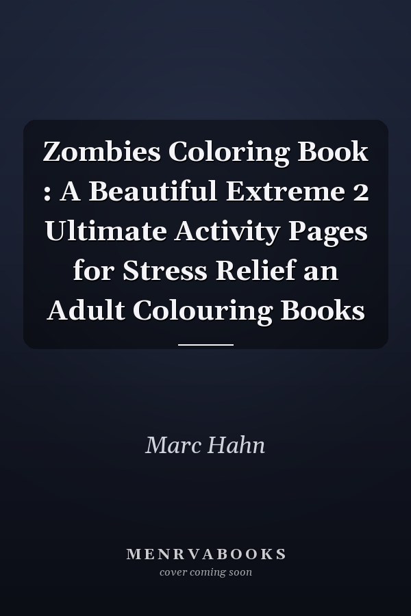 Zombies Coloring Book : A Beautiful Extreme 2 Ultimate Activity Pages for Stress Relief an Adult Colouring Books