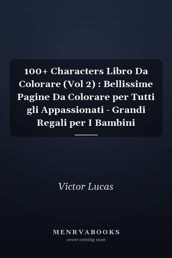100+ Characters Libro Da Colorare (Vol 2) : Bellissime Pagine Da Colorare per Tutti gli Appassionati - Grandi Regali per I Bambini