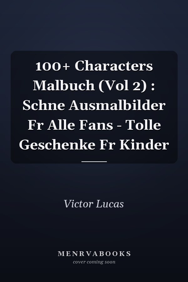 100+ Characters Malbuch (Vol 2) : Schne Ausmalbilder Fr Alle Fans - Tolle Geschenke Fr Kinder
