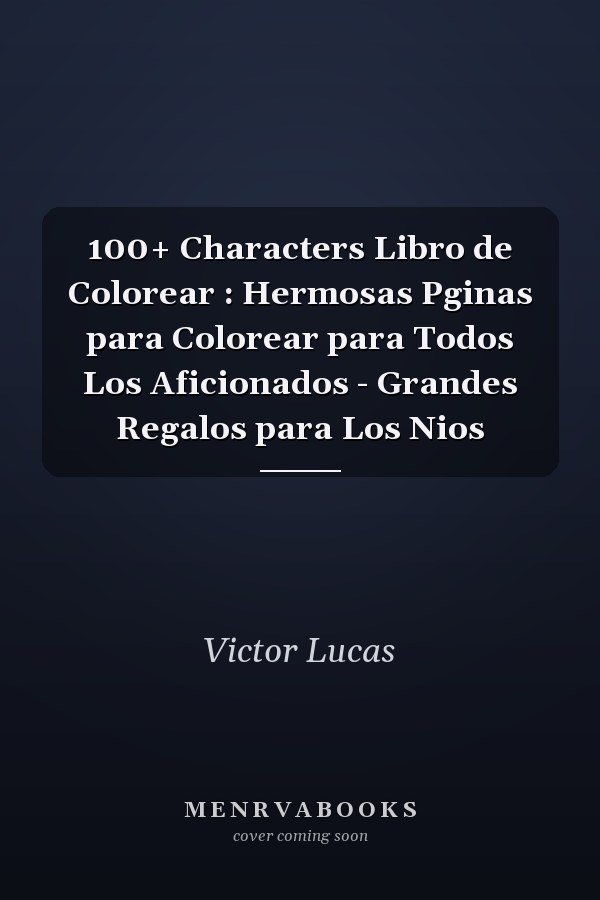 100+ Characters Libro de Colorear : Hermosas Pginas para Colorear para Todos Los Aficionados - Grandes Regalos para Los Nios