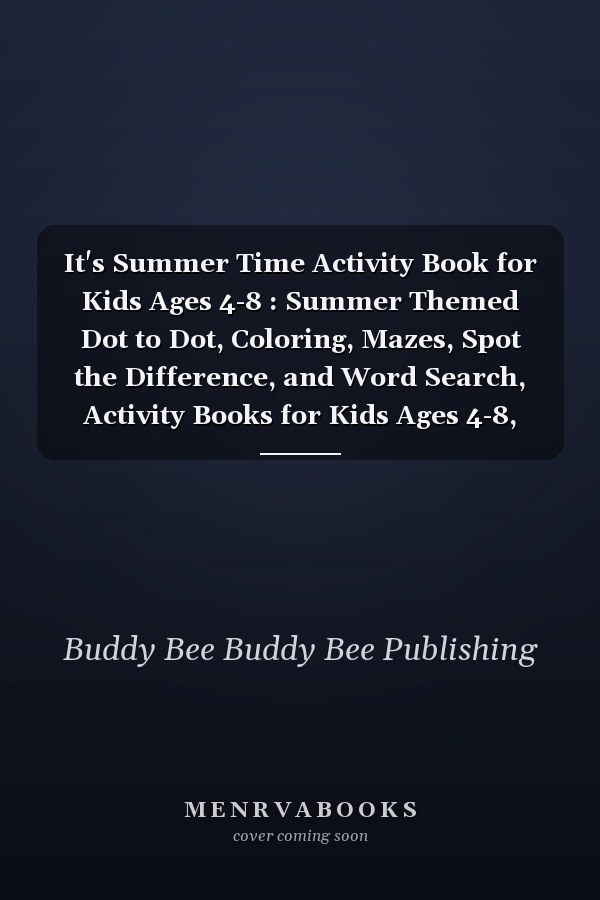 It's Summer Time Activity Book for Kids Ages 4-8 : Summer Themed Dot to Dot, Coloring, Mazes, Spot the Difference, and Word Search, Activity Books for Kids Ages 4-8,