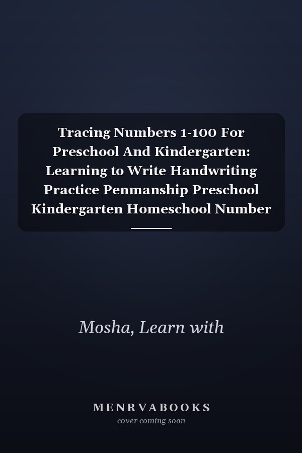 Tracing Numbers 1-100 For Preschool And Kindergarten: Learning to Write Handwriting Practice Penmanship Preschool Kindergarten Homeschool Number Writing worksheet