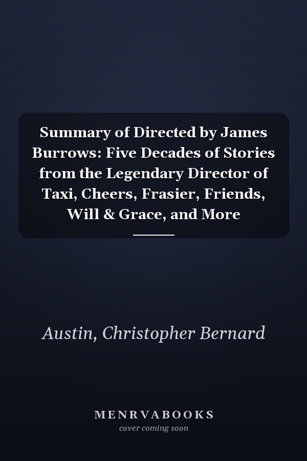 Summary of Directed by James Burrows: Five Decades of Stories from the Legendary Director of Taxi, Cheers, Frasier, Friends, Will & Grace, and More