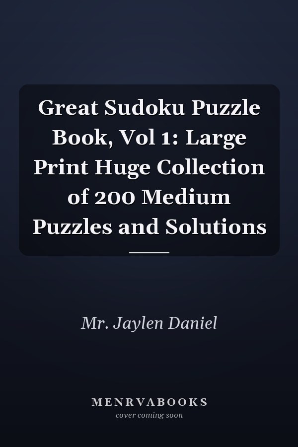 Great Sudoku Puzzle Book, Vol 1: Large Print Huge Collection of 200 Medium Puzzles and Solutions