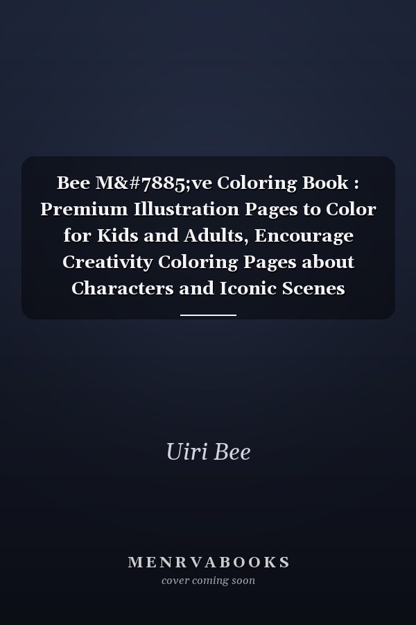 Bee Mọve Coloring Book : Premium Illustration Pages to Color for Kids and Adults, Encourage Creativity Coloring Pages about Characters and Iconic Scenes