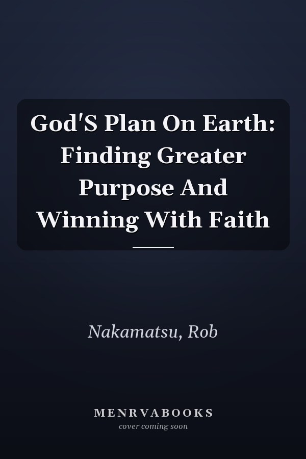 God'S Plan On Earth: Finding Greater Purpose And Winning With Faith