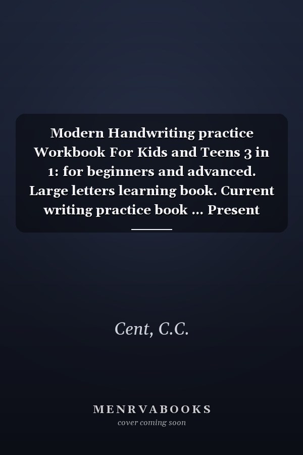 Modern Handwriting practice Workbook For Kids and Teens 3 in 1: for beginners and advanced. Large letters learning book. Current writing practice book ... Present Handwriting Workbooks)+ BIG LETTERS