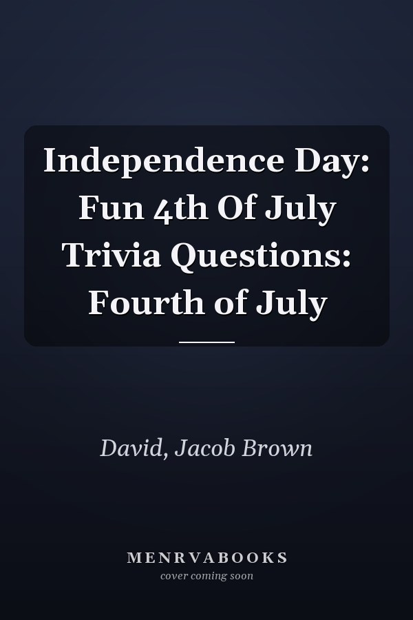 Independence Day: Fun 4th Of July Trivia Questions: Fourth of July