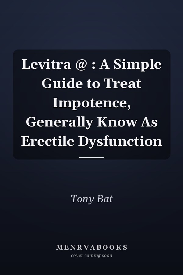 Levitra @ : A Simple Guide to Treat Impotence, Generally Know As Erectile Dysfunction