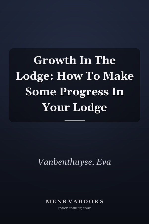 Growth In The Lodge: How To Make Some Progress In Your Lodge