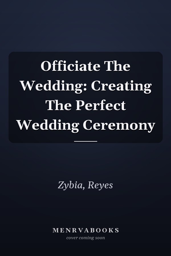Officiate The Wedding: Creating The Perfect Wedding Ceremony