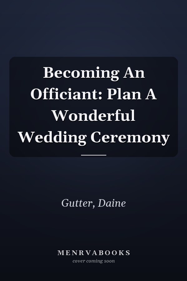 Becoming An Officiant: Plan A Wonderful Wedding Ceremony