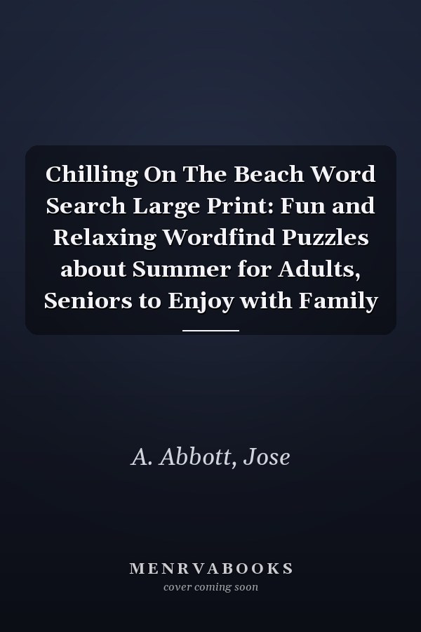 Chilling On The Beach Word Search Large Print: Fun and Relaxing Wordfind Puzzles about Summer for Adults, Seniors to Enjoy with Family