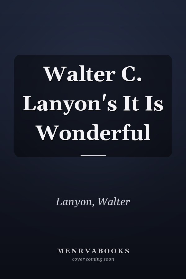 Walter C. Lanyon's It Is Wonderful