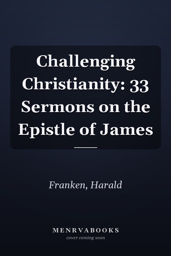 Challenging Christianity: 33 Sermons on the Epistle of James