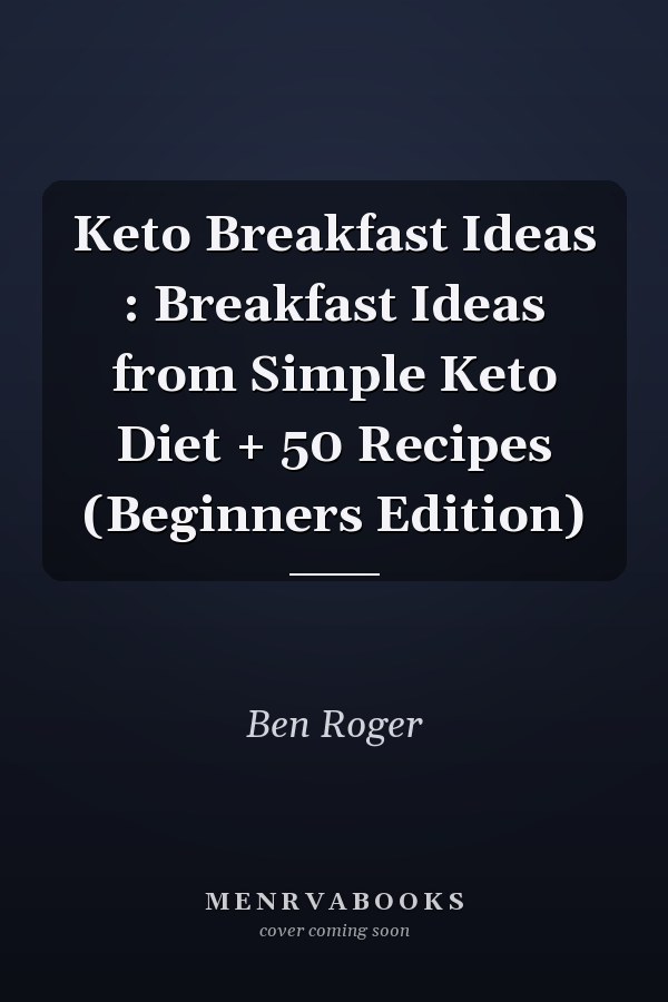 Keto Breakfast Ideas : Breakfast Ideas from Simple Keto Diet + 50 Recipes (Beginners Edition)