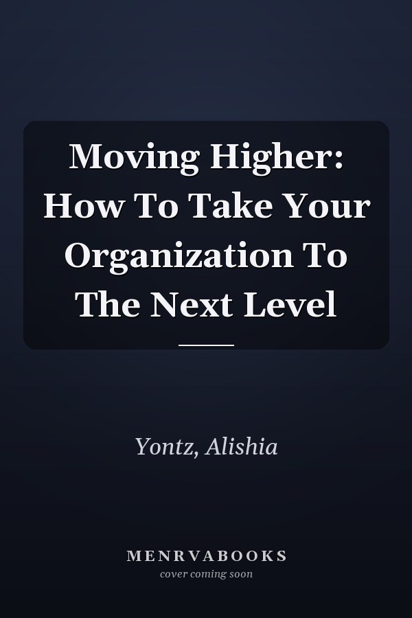 Moving Higher: How To Take Your Organization To The Next Level