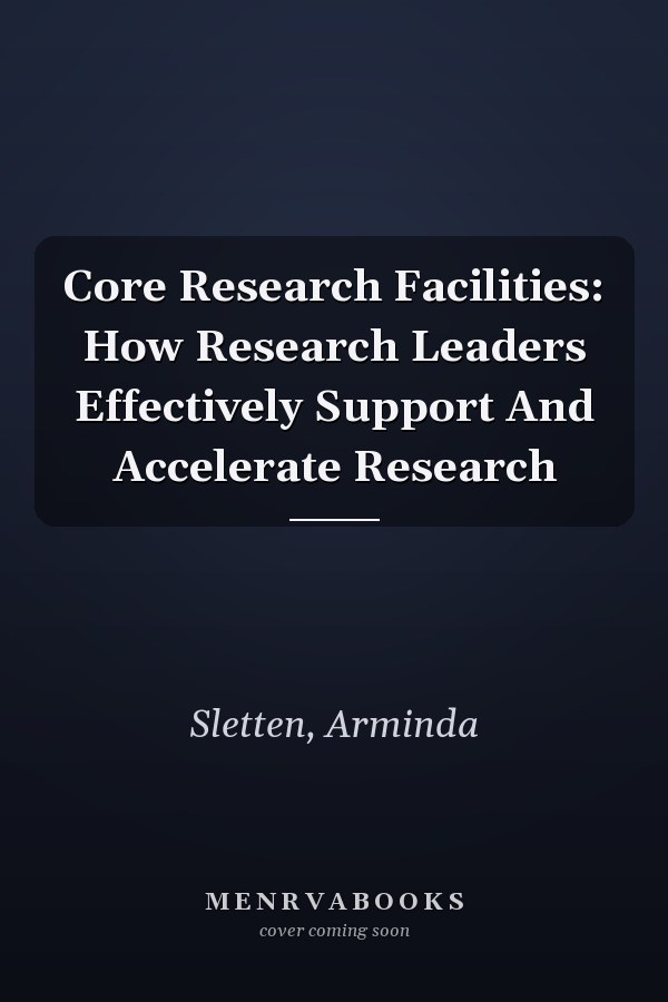 Core Research Facilities: How Research Leaders Effectively Support And Accelerate Research