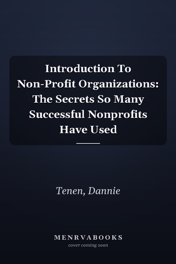 Introduction To Non-Profit Organizations: The Secrets So Many Successful Nonprofits Have Used