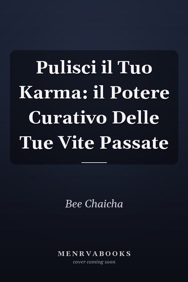 Pulisci il Tuo Karma: il Potere Curativo Delle Tue Vite Passate