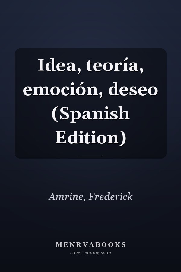 Idea, teoría, emoción, deseo (Spanish Edition)