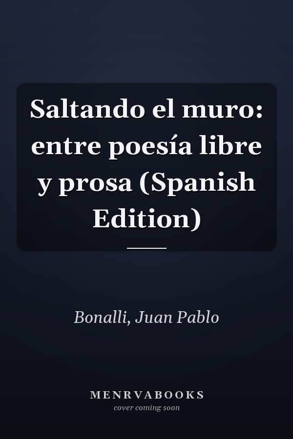 Saltando el muro: entre poesía libre y prosa (Spanish Edition)
