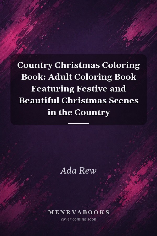 Country Christmas Coloring Book: Adult Coloring Book Featuring Festive and Beautiful Christmas Scenes in the Country