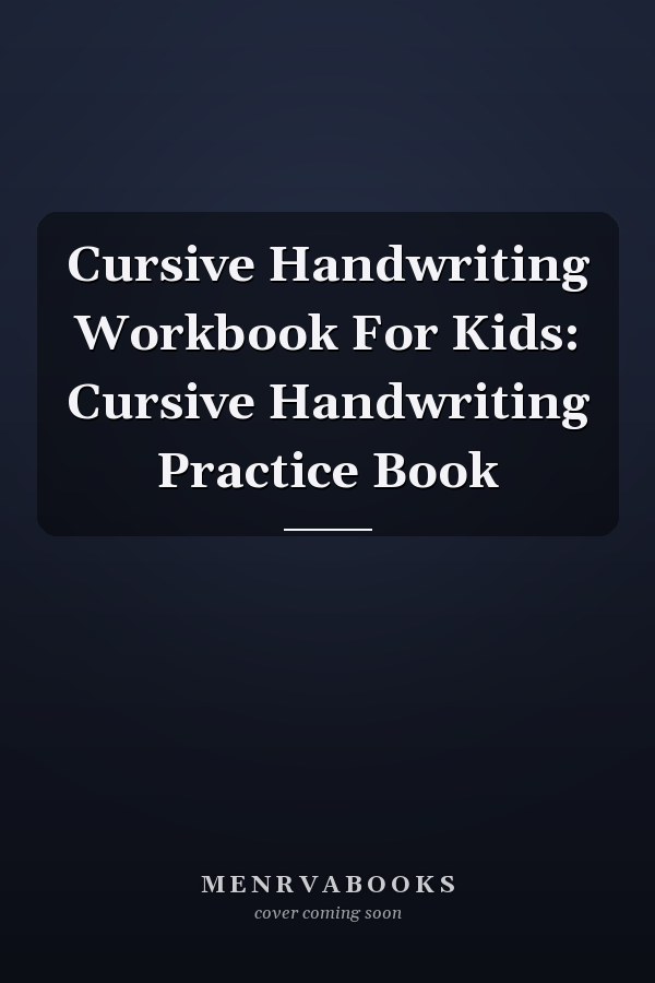 Cursive Handwriting Workbook For Kids: Cursive Handwriting Practice Book