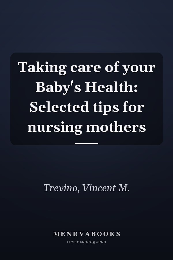 Taking care of your Baby's Health: Selected tips for nursing mothers