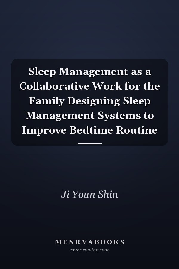 Sleep Management as a Collaborative Work for the Family Designing Sleep Management Systems to Improve Bedtime Routine