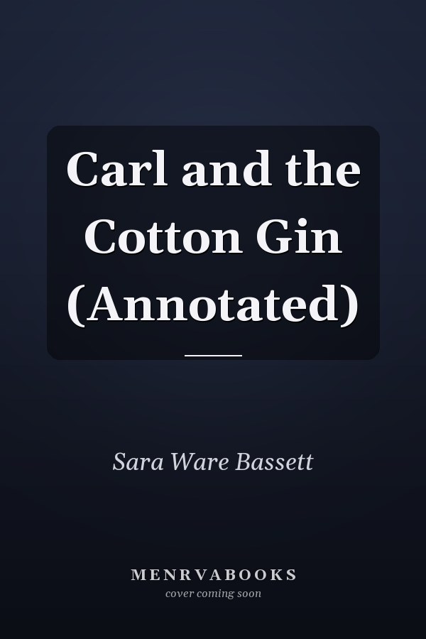 Carl and the Cotton Gin (Annotated)