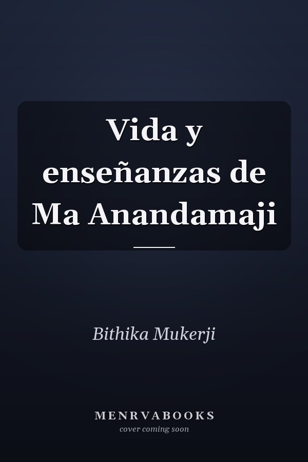 Vida y enseñanzas de Ma Anandamaji