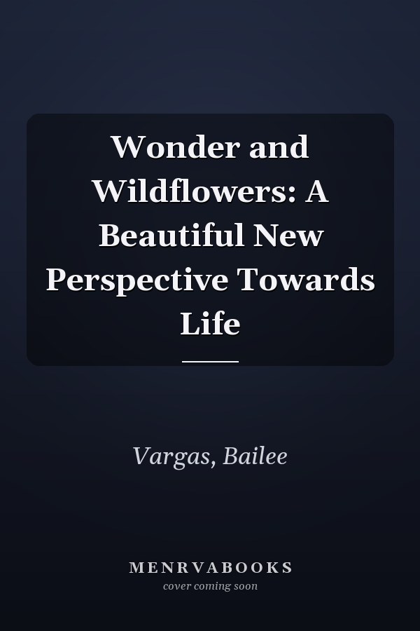Wonder and Wildflowers: A Beautiful New Perspective Towards Life