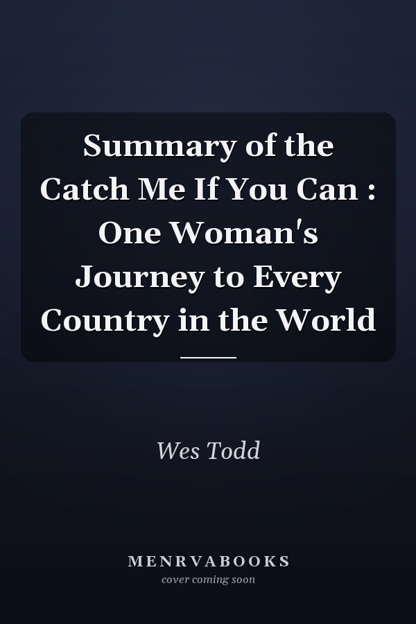 Summary of the Catch Me If You Can : One Woman's Journey to Every Country in the World