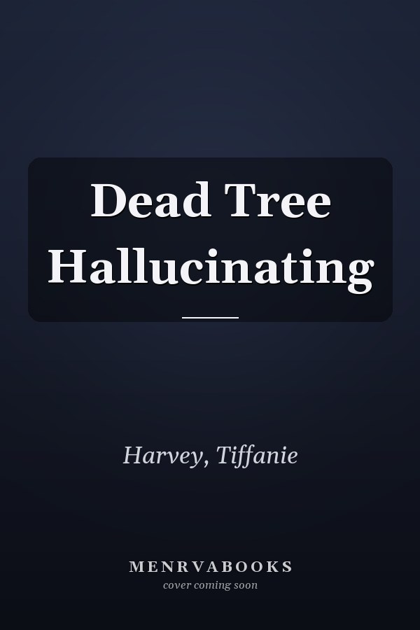 Dead Tree Hallucinating