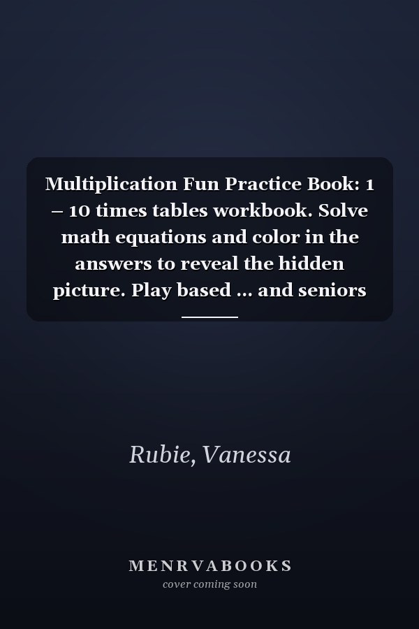 Multiplication Fun Practice Book: 1 – 10 times tables workbook. Solve math equations and color in the answers to reveal the hidden picture. Play based ... and seniors who enjoy number-based puzzles.